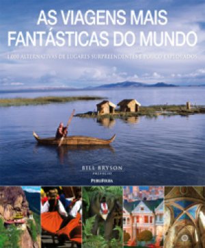VIAGENS - OS LUGARES MENOS VISITADOS - 1000 LOCAIS FASCINANTES FORA DAS ROTAS TURÍSTICAS - PREFÁCIO DE BILL BRYSON