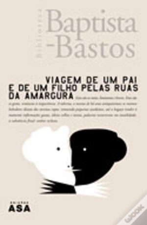 VIAGEM DE UM PAI E DE UM FILHO PELAS RUAS DA AMARGURA - BAPTISTA - BASTOS - EDUÇÕES ASA