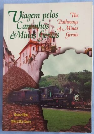 VIAGEM PELOS CAMINHOS DE MINAS GERAIS - BEATRIZ ELLERA - WILMA ELIAS XAVIER - 1ª EDIÇÃO DAS AUTORAS