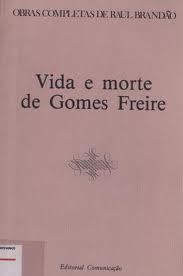 VIDA E MORTE DE GOMES FREIRE - RAUL BRANDÃO