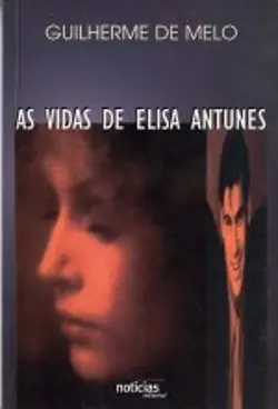 AS VIDAS DE ELISA ANTUNES - GUILHERME DE MELO -NOTÍCIAS EDITORIAL