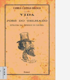 VIDA DE JOSÉ DO TELHADO - EXTRAHIDA DAS MEMORIAS DO CARCERE - FRENESI LISBOA 2003