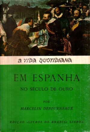 A VIDA QUOTIDIANA EM ESPANHA NO SÉCULO DE OURO - MARCELIN DEFOURNEAUX - EDIÇÃO LIVROS DO BRASIL LISBOA