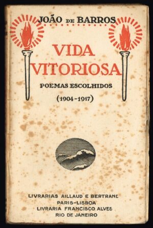 VIDA AMOROSA - POEMAS ESCOLHIDOS (1904-1917) - JOÃO DE BARROS - LIVRARIAS AILLAUD E BERTRAND PARIS-LISBOA - LIVRARIA FRANCISCO ALVES - RIO DE JANEIRO - COM DEDICATÓRIA DO AUTOR