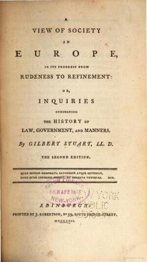 A VIEW OF SOCIETY IN EUROPE BY GILBERT STUART - SECOND EDITION EDINBURG J. ROBERTSON MDCCXCII ( 1792 )