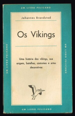 OS VIKINGS  - UMA HISTÓRIA DOS VIKINGS, SUA ORIGEM, BATALHAS, COSTUMES E ARTES DECORATIVAS - JOHANNES BRONDSTED - UM LIVRO PELICANO 25 -