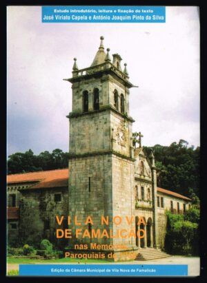 VILA NOVA DE FAMALICÃO NAS MEMÓRIAS PAROQUIAIS DE 1758 - ESTUDO INTRODUTÓRIO, LEITURA E FIXAÇÃO DO TEXTO POR JOSÉ VIRIATO CAPELA E ANTÓNIO JOAQUIM PINTO DA SILVA - EDDIÇÃO DA C. M. DE VILA NOVA DE FAMALICÃO - 2001