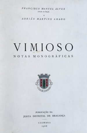 VIMIOSO - NOTAS MONOGRÁFICAS - FRANCISCO MANUEL ALVES ( ABADE DE BAÇAL ) - ADRIÃO MARTINS AMADO - PUBLICAÇÃO  DA CÂMARA MUNICIPPAL DE  VIMIOSO