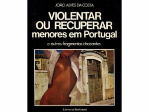 VIOLENTAR OU RECUPERAR MENORES EM PORTUGAL E OUTROS FRAGMENTOS CHOCANTES - JOÃO ALVES DA COSTA - LIVRARIA BERTRAND