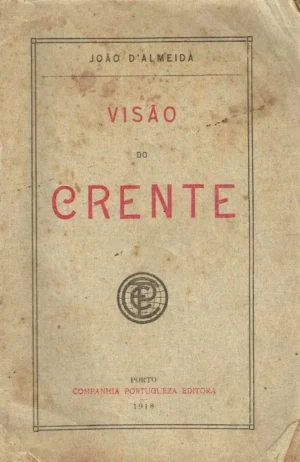 VISÃO DO CRENTE - JOÃO D'ALMEIDA - PORTO - COMPANHIA PORTUGUESA EDITORA - 1918 - COM DEDICATÓRIA DO AUTOR