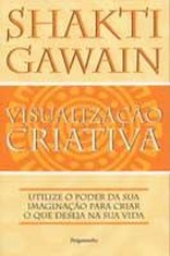 VISUALIZAÇÃO CRIATIVA - UTILIZE O PODER DA SUA IMAGINAÇÃO PARA CRIAR O QUE DESEJA NA SUA VIDA - SHAKTI GAWAIN - PERGAMINHO