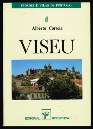 VISEU - ALBERTO CORREIA - CIDADES E VILAS DE PORTUGAL - EDITORIAL PRESENÇA