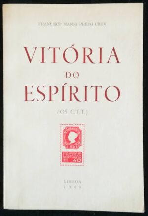 VITÓRIA DO ESPÍRITO ( OS C.T.T. ) - FRANCISCO MANSO PRETO CRUZ - ( ROMANCE SOCIAL ) 2ª TIRAGEM - EDIÇÃO DO AUTOR - LISBOA 1948