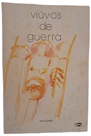 VIÚVOS DE GUERRA - SÁ FLORES