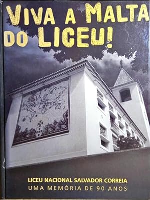 VIVA A MALTA DO LICEU - LICEU NACIONAL SALVADOR CORREIA - UMA MEMÓRIA DE 90 ANOS