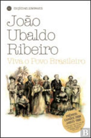 VIVA O POVO BRASILEIRO - JOÃO UBALDO RIBEIRO - PRÉMIO CAMÕES 2008