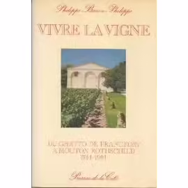 VIVRE LA VIGNE - DU GHETTO DE FRANCFORT A MOUTON ROTHSCHILD 1744-1981 - PHILIPPE BARON PHILIPPE - PRESSES DE LA CITÈ