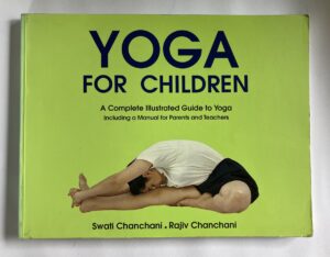 YOGA FOR CHILDREN - A COMPLETE ILLUSTRATED GUIDE TO YOGA INCLUDING A MANUAL FOR PARENTS AND TEACHERS - SWATI CHANCHANI - RAJIV CHANCHANI - UBSPD